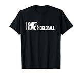 Cool Pickleball Coach with Saying I Can't I Have Pickleball T-Shirt