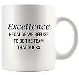 Panvola Excellence Because We Refuse To Be The Team That Sucks Coworker Gifts Office Teamwork Manager Boss Inspirational Motivational Ceramic Mug 11 oz White