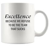 Panvola Excellence Because We Refuse To Be The Team That Sucks Coworker Gifts Office Teamwork Manager Boss Inspirational Motivational Ceramic Mug 11 oz White