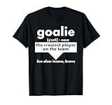 Goalie The Craziest Player On The Team - Soccer & Handball T-Shirt