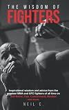 The Wisdom of Fighters: Inspirational wisdom and advice from the greatest MMA and UFC fighters of all time
