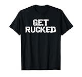 Funny Rugby Pun Quote for Men Vintage Gift Joke Get Rucked T-Shirt