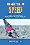 Windsurfing for speed: A comprehensive guide to improving your performance