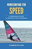 Windsurfing for speed: A comprehensive guide to improving your performance