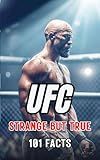 101 STRANGE BUT TRUE: UFC FACTS