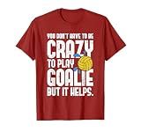 Water Polo Goalie - You Don't Have To Be Crazy T-Shirt