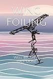 Wing Foiling: Well Begun Is Half Done
