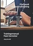 PilaToes® Pilates&Fußtraining: Trainingsmanual Foot Corrector (German Edition)