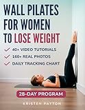 Wall Pilates Workouts for Women to Lose Weight: VIDEOCOURSE with STEP-BY-STEP ONLINE LESSONS and 28-Day Fat Burning Challenge Included! Over 200 Clear Illustrations and Daily Tracking Chart