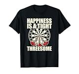 Darts Funny Happiness is a Tight Threesome Club Gift Shirt T-Shirt