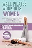 Wall Pilates Workouts for Women: The Complete Workout Book with Over 200 Illustrations & Video Tutorials to Lose Weight at Home | 28 Day Program Exercise ... Chart Poster for Beginners & Seniors