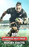 101 Strange But True Rugby Facts: Incredible and Surprising Events