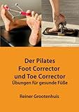 Der Pilates Foot Corrector und Toe Corrector: Übungen für gesunde Füße (German Edition)