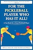 For a Pickleball Player Who Has It All!: A Fun Book for a Great Pickleball Player (For People Who Have Everything Series)