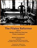 The Pilates Reformer: Part II: Modern Reformer Exercises & Pilates Jumpboard (The Pilates Equipment)