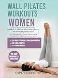 Wall Pilates Workouts for Women: The Complete Workout Book with Over 200 Illustrations & Video Tutorials to Lose Weight & Keep in Shape at Home | 28 ... Chart Poster for Beginners & Seniors