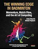 The Winning Edge in Badminton: Momentum, Match Flow and the Art of Competing (Sport Psychology)