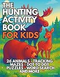 The Hunting Activity Book for Kids: A Fun Beginner's Guide to 26 Types of Game. Includes Tracking, Gear, Safety, Ethics, Mazes, Coloring, Drawing, ... Word Searches, and More For Ages 6-12