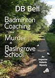 Badminton Coaching and Murder at Basingrove School: An Inspector Roberts Mystery. (Detective Inspector Roberts Investigates)