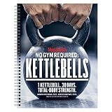Men's Health No Gym Required: Kettlebells - Achieve A Full Body Transformation When You Use Just One Kettlebell
