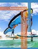 Wing Foil tra cielo e mare: Teoria e pratica (Italian Edition)