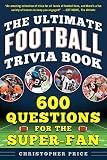 Ultimate Football Trivia Book: 600 Questions for the Super-Fan (Ultimate Sports Trivia Books)