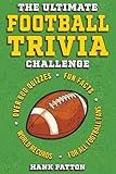 The Ultimate Football Trivia Challenge: Over 600 Quiz Questions for Die-Hard Football Fans