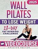 Wall Pilates Workouts for Women to Lose Weight: VIDEOCOURSE with STEP-BY-STEP ONLINE LESSONS and 28-Day Fat Burning Challenge Included! Over 200 Clear Illustrations and Daily Tracking Chart