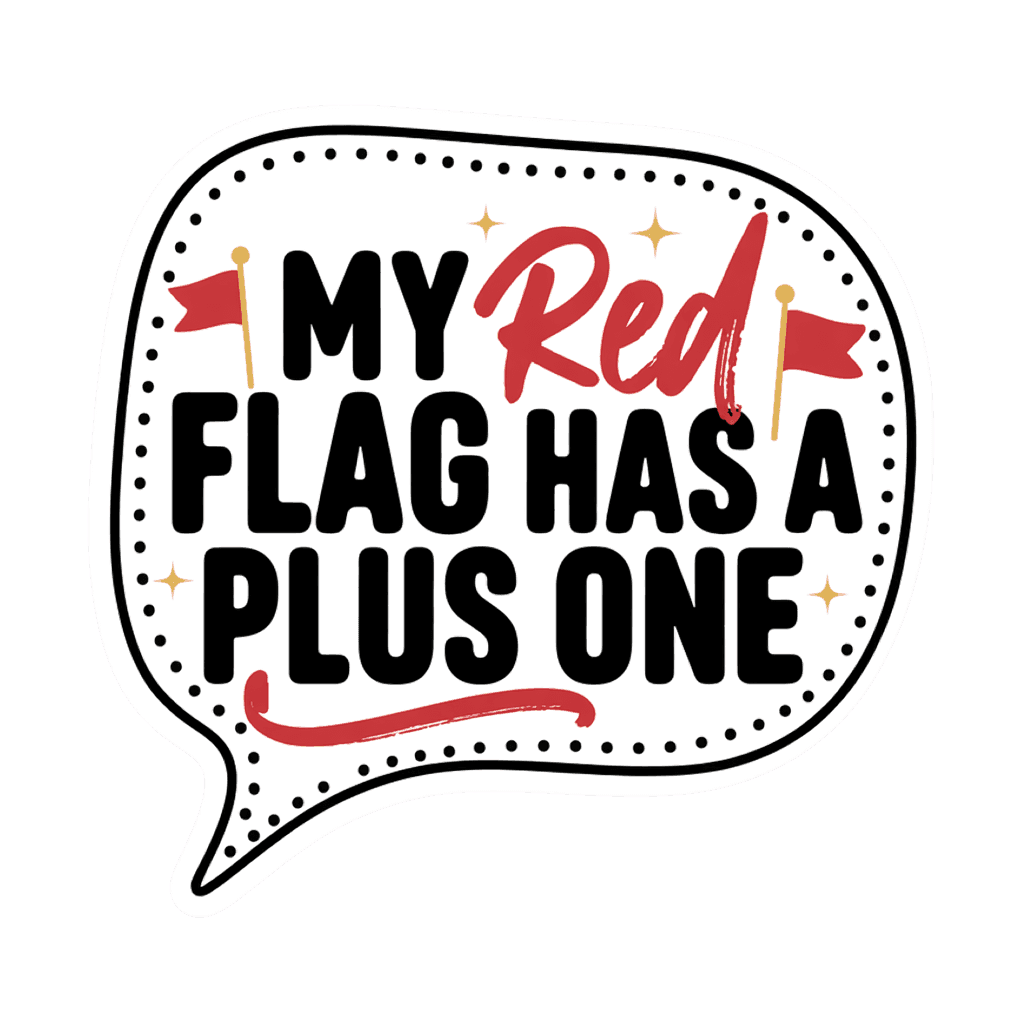 My Red Flag Has a Plus One Funny Quote Sticker