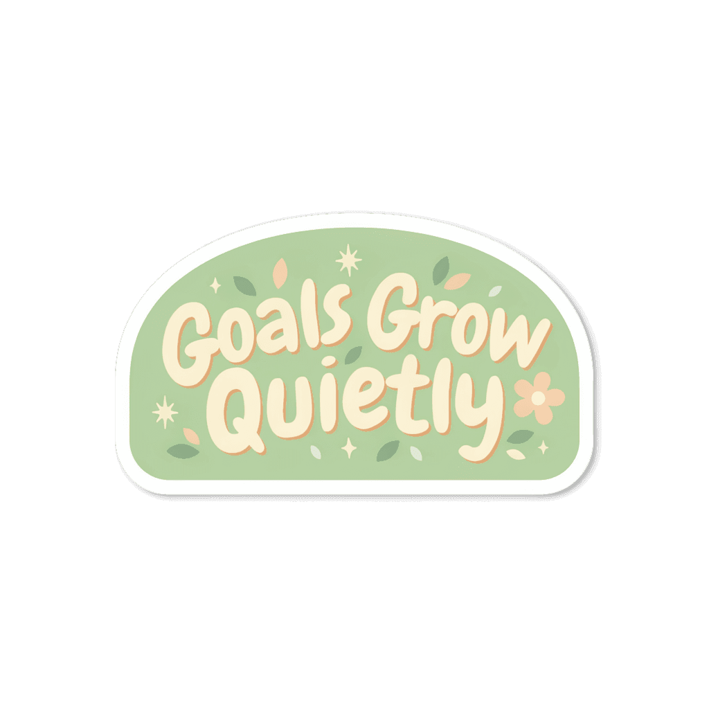 Goals Grow Quietly Motivational Quote Sticker